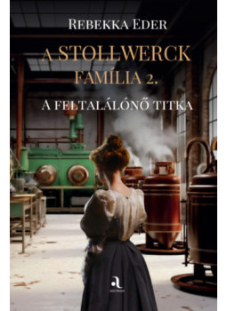 Rebekka Eder - A Stollwerck família 2. - A feltalálónő titka Rebekka Eder - A Stollwerck família 2. - A feltalálónő titka, null 2025 antikvár könyv
