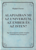 Boglári Ferenc - Alapjaiban mi az univerzum, az ember és az isten?