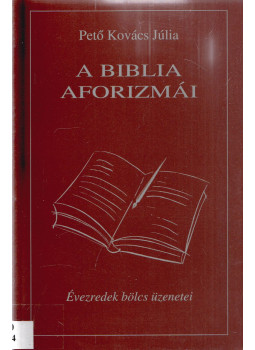Pető Kovács Júlia - A Biblia aforizmái Pető Kovács Júlia - A Biblia aforizmái, Budapest 2008 antikvár könyv