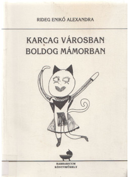 Rideg Enikő Alexandra - Karcag városban boldog mámorban Rideg Enikő Alexandra - Karcag városban boldog mámorban, Karcag 2002 antikvár könyv