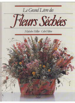 Hillier, Malcolm, Colin Hilton - Le Grand Livre des Fleurs Séchées Hillier, Malcolm, Colin Hilton - Le Grand Livre des Fleurs Séchées, Paris 1988 antikvár könyv