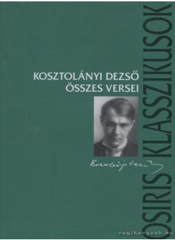 Kosztolányi Dezső - Kosztolányi Dezső összes versei Kosztolányi Dezső - Kosztolányi Dezső összes versei, Budapest 2002 antikvár könyv