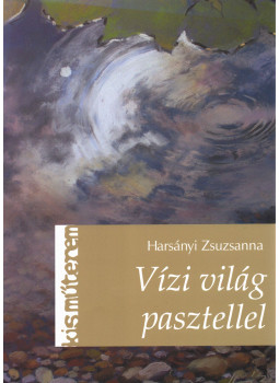 Harsányi Zsuzsanna - Vízi világ pasztellel (dedikált) Harsányi Zsuzsanna - Vízi világ pasztellel (dedikált), Budapest 2015 antikvár könyv
