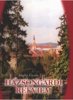 Sághy Gyula - Házsongárdi rekviem (dedikált) Sághy Gyula - Házsongárdi rekviem (dedikált), null 0 antikvár könyv
