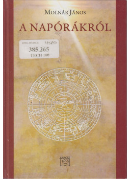 Molnár János - A napórákról Molnár János - A napórákról, Budapest 2012 antikvár könyv