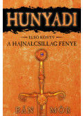 Bán Mór - Hunyadi I. - A Hajnalcsillag fénye