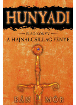 Bán Mór - Hunyadi I. - A Hajnalcsillag fénye Bán Mór - Hunyadi I. - A Hajnalcsillag fénye, null 2008 antikvár könyv