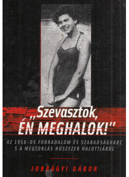Jobbágyi Gábor - "Szevasztok, én meghalok!" Jobbágyi Gábor - "Szevasztok, én meghalok!", Budapest 2010 antikvár könyv