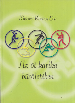 Kincses Kovács Éva - Az öt karika bűvöletében Kincses Kovács Éva - Az öt karika bűvöletében, null 0 antikvár könyv