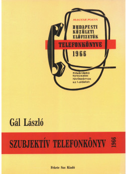 Gál László - Szubjektív telefonkönyv 1966 Gál László - Szubjektív telefonkönyv 1966, Budapest 2014 antikvár könyv