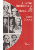 Pierre Manent - Histoire intellectuelle du libéralisme