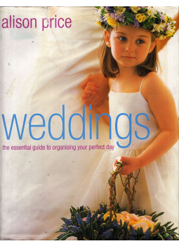 Alison Price - Weddings: The Essential Guide to Organising the Perfect Day Alison Price - Weddings: The Essential Guide to Organising the Perfect Day, London 2001 antikvár könyv