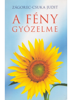 Zágorec-Csuka Judit - A Fény győzelme (dedikált) Zágorec-Csuka Judit - A Fény győzelme (dedikált), Pilisvörösvár 2015 antikvár könyv