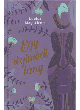 Louisa May Alcott - Egy régimódi lány Louisa May Alcott - Egy régimódi lány, Budapest 2022 antikvár könyv