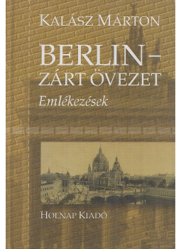 Kalász Márton - Berlin - Zárt övezet Kalász Márton - Berlin - Zárt övezet, Budapest 2010 antikvár könyv