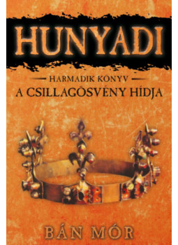 Bán Mór - Hunyadi III. - A Csillagösvény hídja Bán Mór - Hunyadi III. - A Csillagösvény hídja, null 2025 antikvár könyv