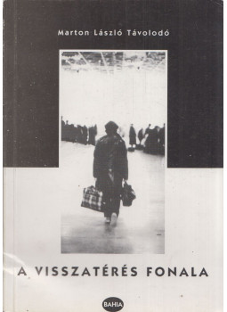 Marton László Távolodó - A visszatérés fonala Marton László Távolodó - A visszatérés fonala, Budapest 1993 antikvár könyv