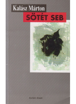 Kalász Márton - Sötét seb Kalász Márton - Sötét seb, Budapest 1996 antikvár könyv