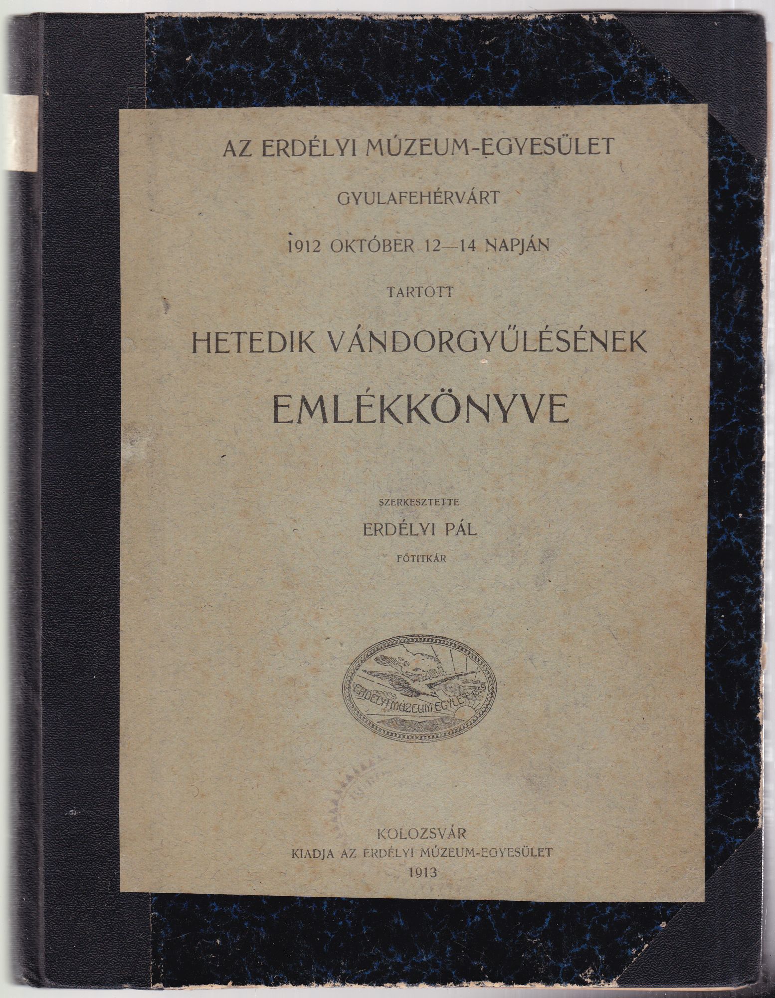 Erdélyi Pál - Az Erdélyi Múzeum-Egyesület Gyulafehérvárt 1912 október 12-14 napján tartott hetedik vándorgyűlésének emlékkönyve