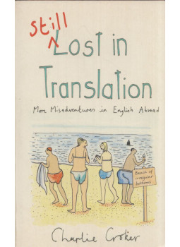 Charlie Croker - Still Lost in Translation: More misadventures in English abroad Charlie Croker - Still Lost in Translation: More misadventures in English abroad, London 2007 antikvár könyv