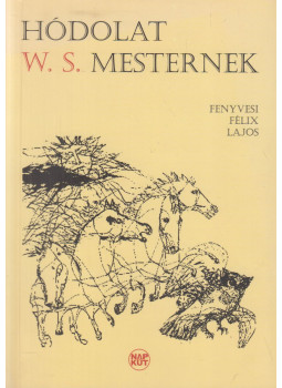Fenyvesi Félix Lajos - Hódolat W. S. mesternek (dedikált) Fenyvesi Félix Lajos - Hódolat W. S. mesternek (dedikált), Budapest 2013 antikvár könyv