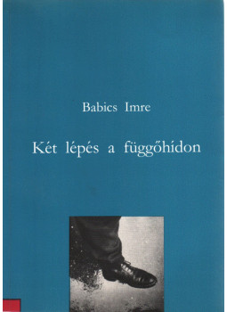 Babics Imre - Két lépés a függőhídon (dedikált) Babics Imre - Két lépés a függőhídon (dedikált), Budapest 1993 antikvár könyv