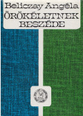 Beliczay Angéla - Örökéletnek beszéde