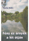 Gyulay Endre - Fény és árnyék a hit útján