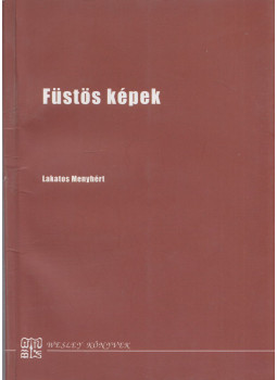 Lakatos Menyhért - Füstös képek Lakatos Menyhért - Füstös képek, Budapest 2009 antikvár könyv