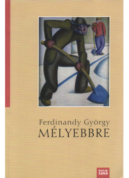 Ferdinandy György - Mélyebbre Ferdinandy György - Mélyebbre, Budapest 2013 antikvár könyv