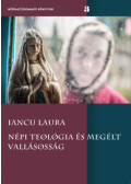 Iancu Laura - Népi teológia és megélt vallásosság