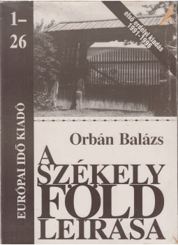 Orbán Balázs - A Székelyföld leírása 1-26. Orbán Balázs - A Székelyföld leírása 1-26., Sepsiszentgyörgy 1991 antikvár könyv