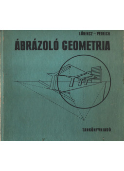 Lőrincz Pál, Petrich Géza - Ábrázoló geometria Lőrincz Pál, Petrich Géza - Ábrázoló geometria, Budapest 1989 antikvár könyv