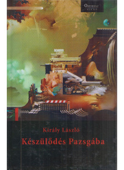 Király László - Készülődés Pazsgába Király László - Készülődés Pazsgába, Budapest 2013 antikvár könyv