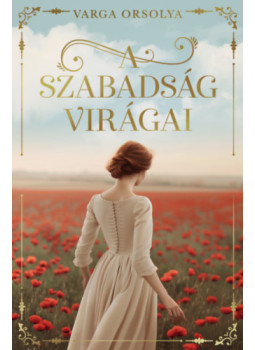 Varga Orsolya - A szabadság virágai Varga Orsolya - A szabadság virágai, null 2025 antikvár könyv
