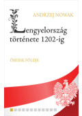 Andrzej Nowak - Lengyelország története 1202-ig