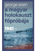 George Eisen - A magyar holokauszt főpróbája