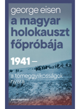 George Eisen - A magyar holokauszt főpróbája George Eisen - A magyar holokauszt főpróbája, null 2025 antikvár könyv