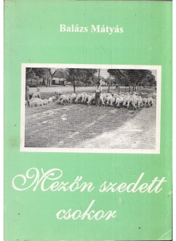 Balázs Mátyás - Mezőn szedett csokor Balázs Mátyás - Mezőn szedett csokor, null 0 antikvár könyv