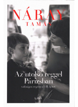 Náray Tamás - Az utolsó reggel Párizsban I-II. (egy kötetben) Náray Tamás - Az utolsó reggel Párizsban I-II. (egy kötetben), Budapest 2023 antikvár könyv
