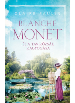 Claire Paulin - Blanche Monet és a tavirózsák ragyogása Claire Paulin - Blanche Monet és a tavirózsák ragyogása, null 2025 antikvár könyv