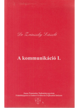 Dr. Zrinszky László - A kommunikáció I. Dr. Zrinszky László - A kommunikáció I., Pécs 1994 antikvár könyv