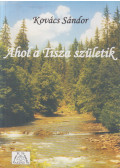 Kovács Sándor - Ahol a Tisza születik