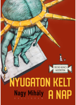 Nagy Mihály - Nyugaton kelt a Nap Nagy Mihály - Nyugaton kelt a Nap, Budapest 2025 antikvár könyv
