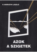P. Horváth László - Azok a szigetek