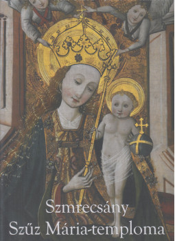 Méry Gábor , Jankovics Marcell - Szmrecsány Szűz Mária-temploma Méry Gábor , Jankovics Marcell - Szmrecsány Szűz Mária-temploma, null 2020 antikvár könyv