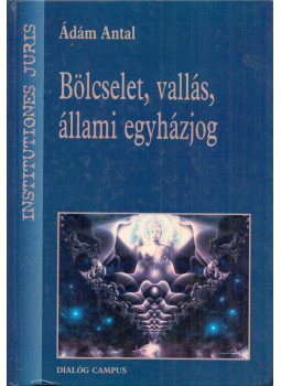 Ádám Antal - Bölcselet, vallás, állami egyházjog (dedikált) Ádám Antal - Bölcselet, vallás, állami egyházjog (dedikált), Budapest 2007 antikvár könyv