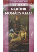 Nemere István - Nekünk Mohács kell!