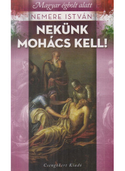 Nemere István - Nekünk Mohács kell! Nemere István - Nekünk Mohács kell!, Kistarcsa 2015 antikvár könyv