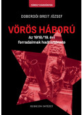 Doberdói Breit József - Vörös háború - Az 1918/19. évi forradalmak hadtörténete